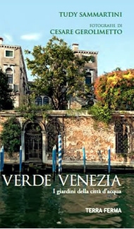 Verde Venezia. I giardini della citt dacqua, ed. Terraferma, 2011.